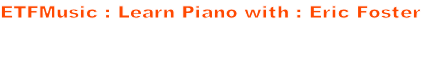 ETFMusic : Learn Piano with : Eric Foster